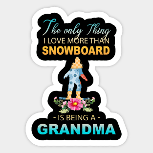 The Ony Thing I Love More Than Snowboard Is Being A Grandma Sticker